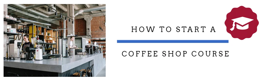 How to start a coffee shop course
