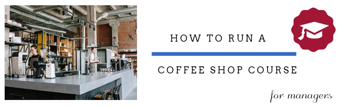 How to run a coffee shop course